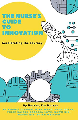 Stock image for The Nurse's Guide to Innovation: Accelerating the Journey for sale by HPB-Emerald