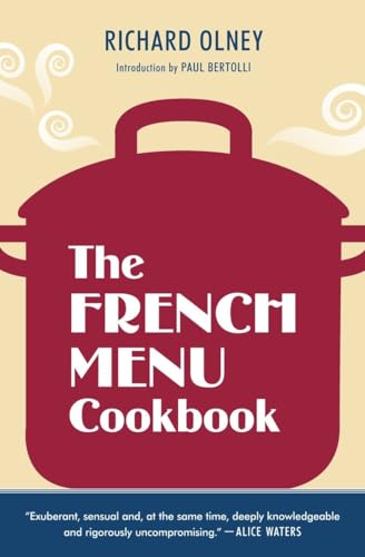 9781607740025: The French Menu Cookbook: The Food and Wine of France--Season by Delicious Season--in Beautifully Composed Menus for American Dining and Entertaining by an American Living in Paris...