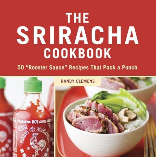 Beispielbild fr The Sriracha Cookbook: 50 "Rooster Sauce" Recipes that Pack a Punch zum Verkauf von Gulf Coast Books