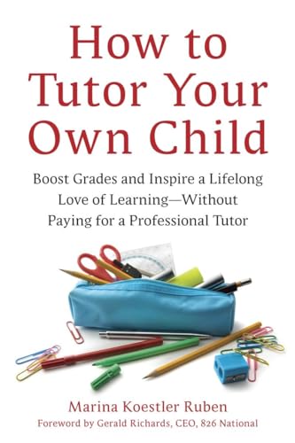 Beispielbild fr How to Tutor Your Own Child: Boost Grades and Inspire a Lifelong Love of Learning--Without Paying for a Professional Tutor zum Verkauf von Wonder Book