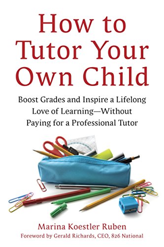 Imagen de archivo de How to Tutor Your Own Child: Boost Grades and Inspire a Lifelong Love of Learning--Without Paying for a Professional Tutor a la venta por Wonder Book