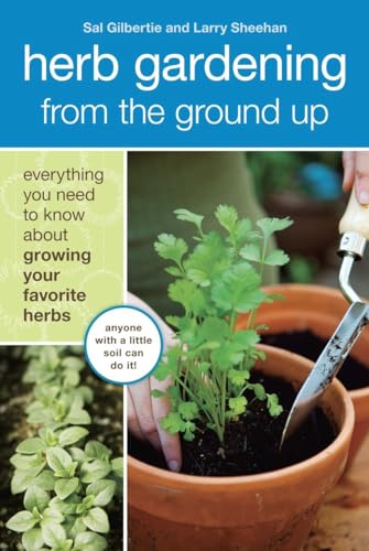 Beispielbild fr Herb Gardening from the Ground Up : Everything You Need to Know about Growing Your Favorite Herbs zum Verkauf von Better World Books