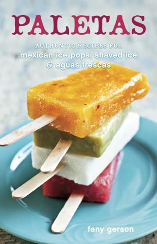 Beispielbild fr Paletas: Authentic Recipes for Mexican Ice Pops, Shaved Ice & Aguas Frescas [A Cookbook] zum Verkauf von BooksRun