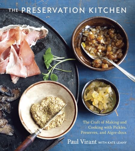 Stock image for The Preservation Kitchen: The Craft of Making and Cooking with Pickles, Preserves, and Aigre-doux [A Cookbook] for sale by SecondSale