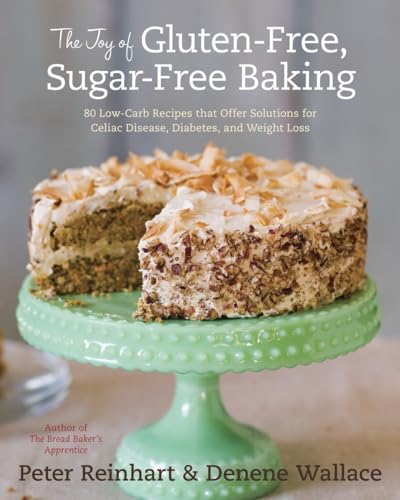 9781607741169: The Joy of Gluten-Free, Sugar-Free Baking: 80 Low-Carb Recipes that Offer Solutions for Celiac Disease, Diabetes, and Weight Loss