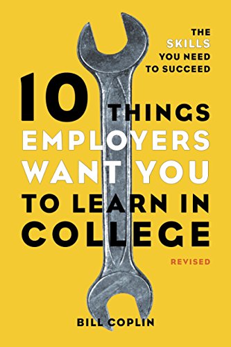 Stock image for 10 Things Employers Want You to Learn in College, Revised: The Skills You Need to Succeed for sale by Goodwill of Colorado