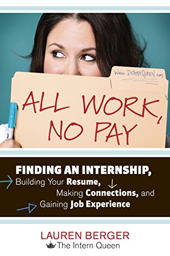 9781607741688: All Work, No Pay: Finding an Internship, Building Your Resume, Making Connections, and Gaining Job Experience