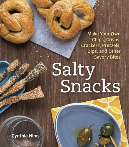 Beispielbild fr Salty Snacks : Make Your Own Chips, Crisps, Crackers, Pretzels, Dips, and Other Savory Bites [a Cookbook] zum Verkauf von Better World Books: West