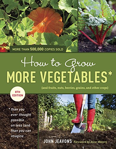 Beispielbild fr How to Grow More Vegetables, Eighth Edition: (And Fruits, Nuts, Berries, Grains, and Other Crops) Than You Ever Thought Possible on Less Land Than You . (And Fruits, Nuts, Berries, Grains,) zum Verkauf von WorldofBooks