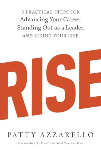 Stock image for Rise: 3 Practical Steps for Advancing Your Career, Standing Out as a Leader, and Liking Your Life for sale by SecondSale