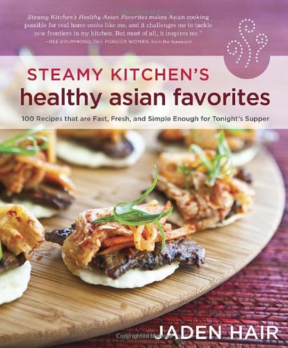 9781607742708: Steamy Kitchen's Healthy Asian Favorites: 100 Recipes That Are Fast, Fresh, and Simple Enough for Tonight's Supper