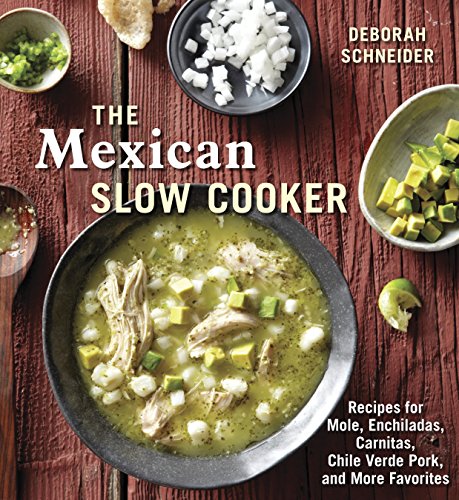 9781607743163: The Mexican Slow Cooker: Recipes for Mole, Enchiladas, Carnitas, Chile Verde Pork, and More Favorites: Recipes for Mole, Enchiladas, Carnitas, Chile Verde Pork, and More Favorites [A Cookbook]