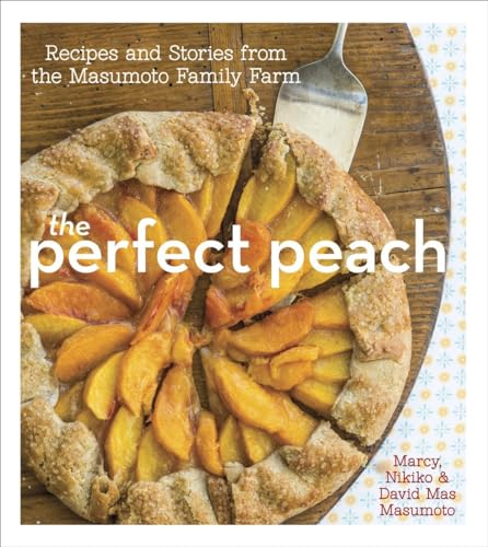 9781607743279: The Perfect Peach: Recipes and Stories from the Masumoto Family Farm [A Cookbook]