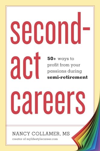 Imagen de archivo de Second-Act Careers: 50+ Ways to Profit from Your Passions During Semi-Retirement a la venta por WorldofBooks