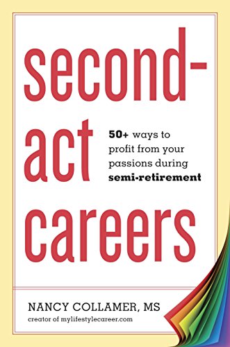 Stock image for Second-Act Careers: 50+ Ways to Profit from Your Passions During Semi-Retirement for sale by WorldofBooks