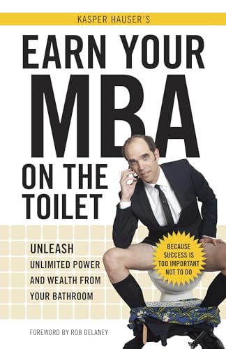 Beispielbild fr Earn Your MBA on the Toilet: Unleash Unlimited Power and Wealth from Your Bathroom zum Verkauf von Wonder Book