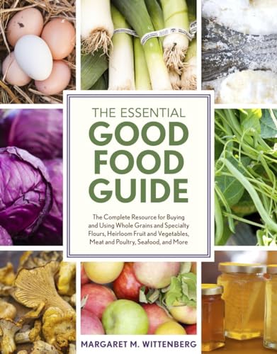Beispielbild fr The Essential Good Food Guide : The Complete Resource for Buying and Using Whole Grains and Specialty Flours, Heirloom Fruit and Vegetables, Meat and Poultry, Seafood, and More zum Verkauf von Better World Books: West