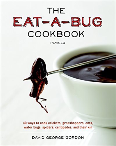 9781607744368: The Eat-A-Bug Cookbook, Revised: 40 Ways to Cook Crickets, Grasshoppers, Ants, Water Bugs, Spiders, Centipedes, and Their Kin