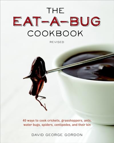9781607744368: The Eat-a-Bug Cookbook, Revised: 40 Ways to Cook Crickets, Grasshoppers, Ants, Water Bugs, Spiders, Centipedes, and Their Kin
