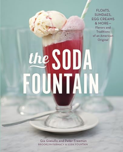 Stock image for The Soda Fountain : Floats, Sundaes, Egg Creams and More--Stories and Flavors of an American Original [a Cookbook] for sale by Better World Books