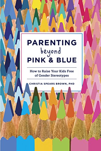 9781607745020: Parenting Beyond Pink & Blue: How to Raise Your Kids Free of Gender Stereotypes