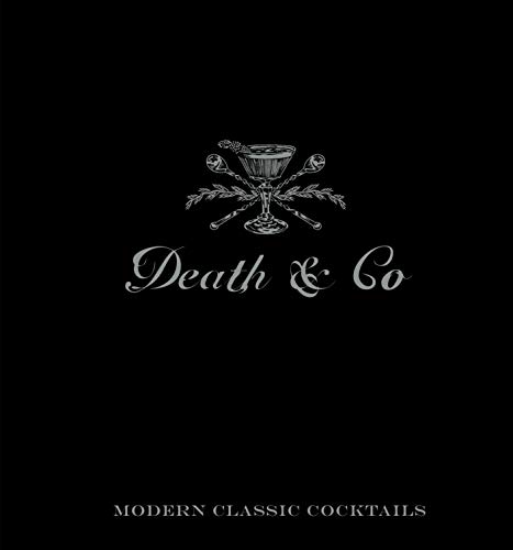 9781607745259: Death & Co: Modern Classic Cocktails, with More than 500 Recipes