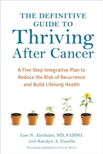 Beispielbild fr The Definitive Guide to Thriving after Cancer : A Five-Step Integrative Plan to Reduce the Risk of Recurrence and Build Lifelong Health zum Verkauf von Better World Books