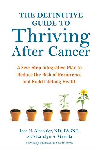 Stock image for The Definitive Guide to Thriving After Cancer: A Five-Step Integrative Plan to Reduce the Risk of Recurrence and Build Lifelong Health for sale by ThriftBooks-Dallas
