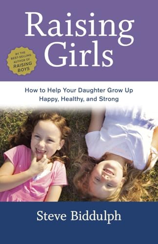 Beispielbild fr Raising Girls : How to Help Your Daughter Grow up Happy, Healthy, and Strong zum Verkauf von Better World Books
