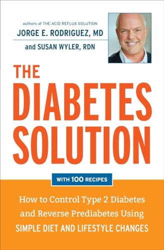 Beispielbild fr The Diabetes Solution: How to Control Type 2 Diabetes and Reverse Prediabetes Using Simple Diet and Lifestyle Changes--with 100 recipes zum Verkauf von Wonder Book