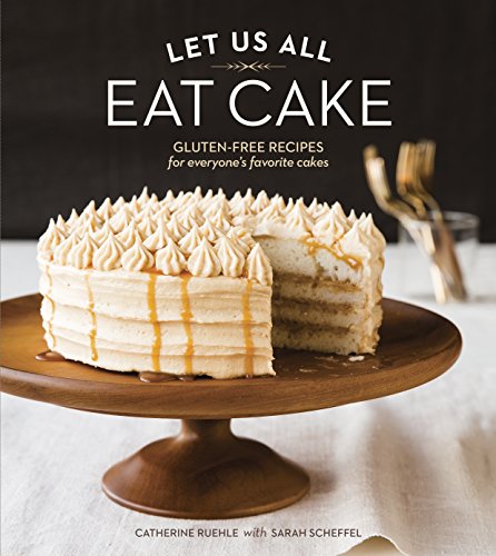 Stock image for Let Us All Eat Cake: Gluten-Free Recipes for Everyone's Favorite Cakes [A Baking Book] for sale by SecondSale