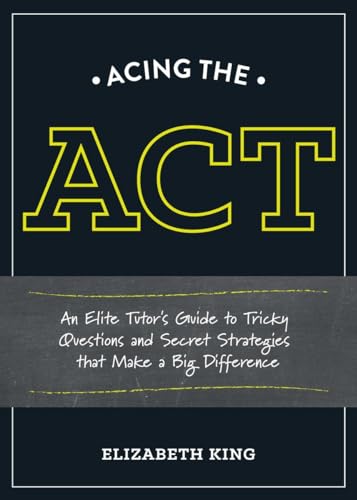 Stock image for Acing the Act : An Elite Tutor's Guide to Tricky Questions and Secret Strategies That Make a Big Difference for sale by Better World Books: West