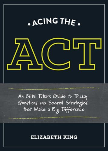 9781607746393: Acing the ACT: An Elite Tutor's Guide to Tricky Questions and Secret Strategies that Make a Big Difference