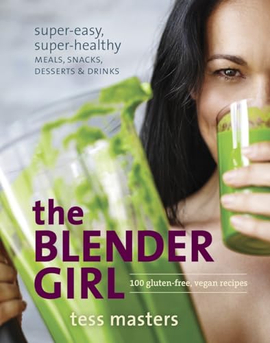 Imagen de archivo de The Blender Girl: Super-Easy, Super-Healthy Meals, Snacks, Desserts, and Drinks--100 Gluten-Free, Vegan Recipes! a la venta por WorldofBooks
