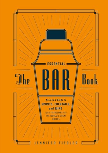 Beispielbild fr The Essential Bar Book: An A-to-Z Guide to Spirits, Cocktails, and Wine, with 115 Recipes for the World's Great Drinks zum Verkauf von ZBK Books