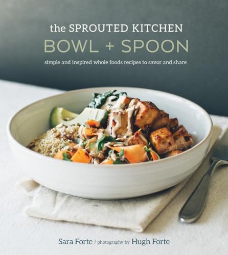 Stock image for The Sprouted Kitchen Bowl and Spoon: Simple and Inspired Whole Foods Recipes to Savor and Share for sale by HPB-Ruby