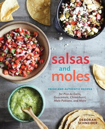 9781607746850: Salsas and Moles: Fresh and Authentic Recipes for Pico de Gallo, Mole Poblano, Chimichurri, Guacamole, and More [A Cookbook]
