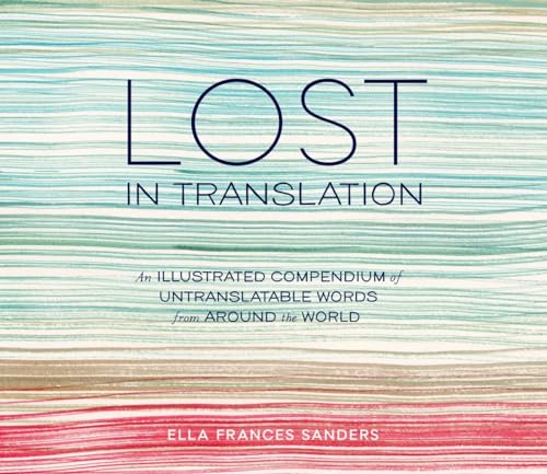 Beispielbild fr Lost in Translation: An Illustrated Compendium of Untranslatable Words from Around the World zum Verkauf von SecondSale