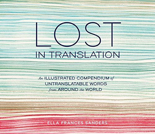 Stock image for Lost in Translation: An Illustrated Compendium of Untranslatable Words from Around the World for sale by Dream Books Co.