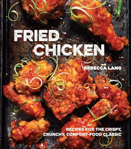 Stock image for Fried Chicken: Recipes for the Crispy, Crunchy, Comfort-Food Classic [a Cookbook] for sale by ThriftBooks-Atlanta