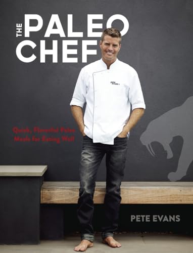 9781607747437: The Paleo Chef: Quick, Flavorful Paleo Meals for Eating Well [A Cookbook]