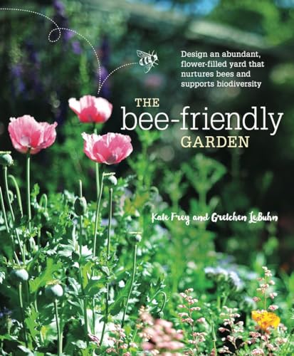 9781607747635: The Bee-Friendly Garden: Design an Abundant, Flower-Filled Yard that Nurtures Bees and Supports Biodiversity