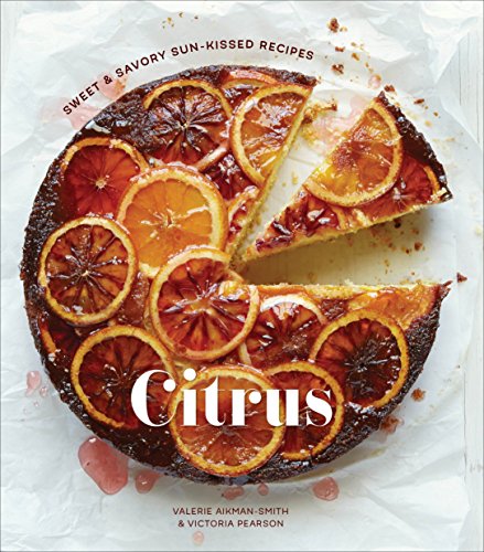 Stock image for Citrus : Sweet and Savory Sun-Kissed Recipes [a Cookbook] for sale by Better World Books