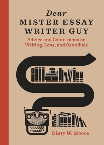 Beispielbild fr Dear Mister Essay Writer Guy : Advice and Confessions on Writing, Love, and Cannibals zum Verkauf von Better World Books