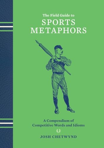 9781607748113: The Field Guide to Sports Metaphors: A Compendium of Competitive Words and Idioms