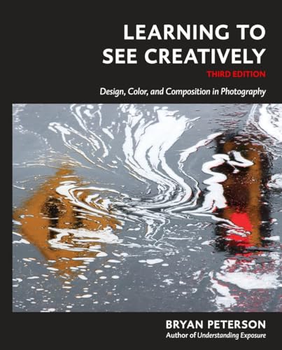 Stock image for Learning to See Creatively, Third Edition: Design, Color, and Composition in Photography for sale by HPB-Emerald
