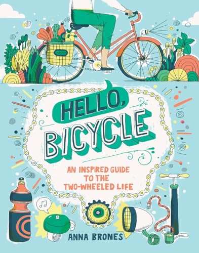 9781607748830: Hello, Bicycle: An Inspired Guide to the Two-Wheeled Life