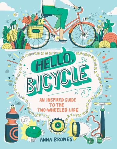 Stock image for Hello, Bicycle: An Inspired Guide to the Two-Wheeled Life for sale by SecondSale