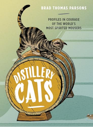 Imagen de archivo de Distillery Cats: Profiles in Courage of the World's Most Spirited Mousers a la venta por SecondSale