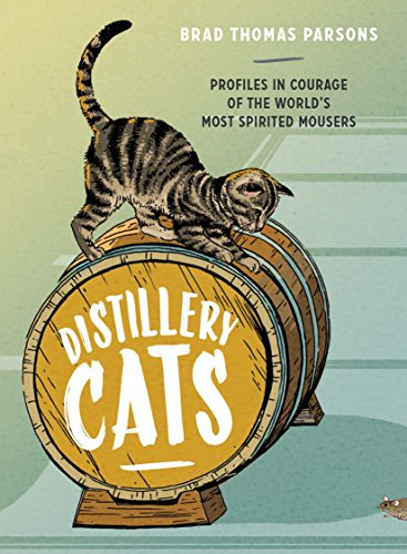 9781607748977: Distillery Cats: Profiles in Courage of the World's Most Spirited Mousers